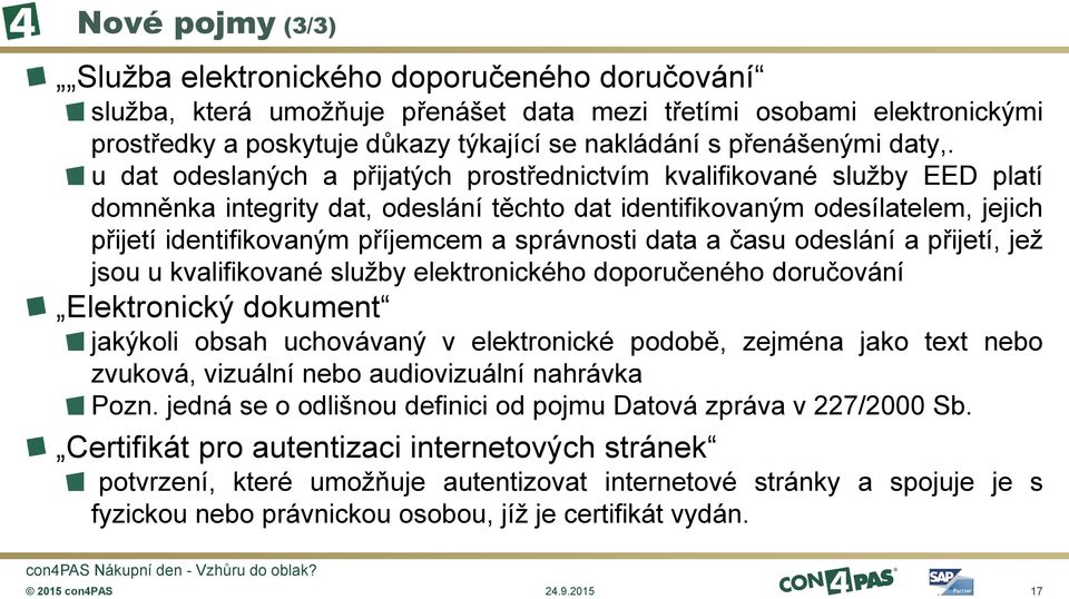 u dat odeslaných a přijatých prostřednictvím kvalifikované služby EED platí domněnka integrity dat, odeslání těchto dat identifikovaným odesílatelem, jejich přijetí identifikovaným příjemcem a