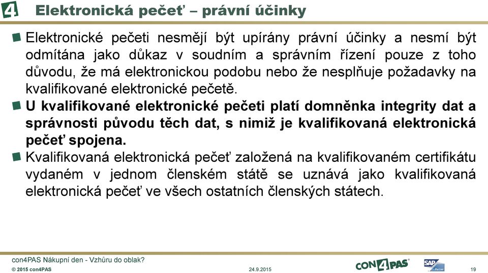 U kvalifikované elektronické pečeti platí domněnka integrity dat a správnosti původu těch dat, s nimiž je kvalifikovaná elektronická pečeť spojena.