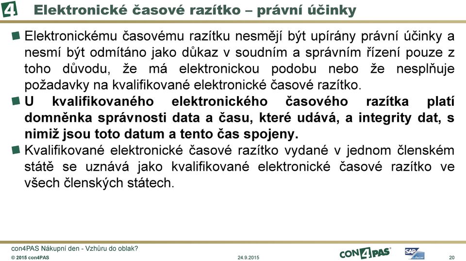 U kvalifikovaného elektronického časového razítka platí domněnka správnosti data a času, které udává, a integrity dat, s nimiž jsou toto datum a tento čas