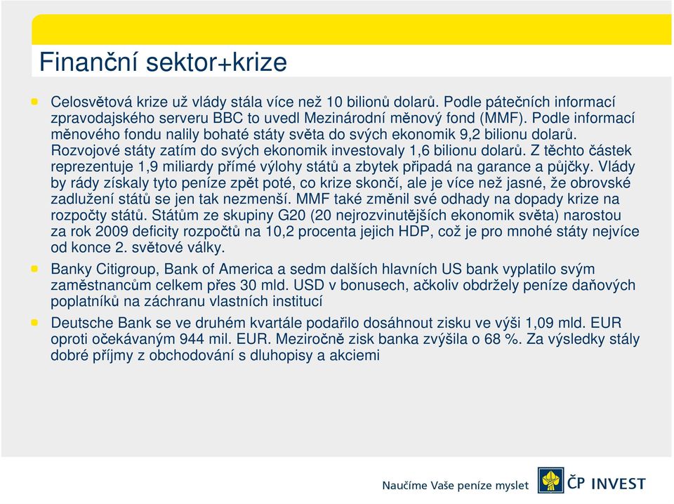 Z těchto částek reprezentuje 1,9 miliardy přímé výlohy států a zbytek připadá na garance a půjčky.