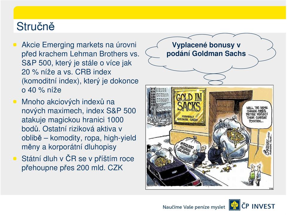 CRB index (komoditní index), který je dokonce o 40 % níže Mnoho akciových indexů na nových maximech, index S&P 500