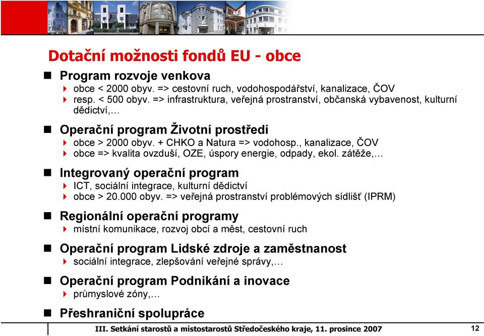 , kanalizace, ČOV obce => kvalita ovzduší, OZE, úspory energie, odpady, ekol. zátěže, Integrovaný operační program ICT, sociální integrace, kulturní dědictví obce > 20.000 obyv.