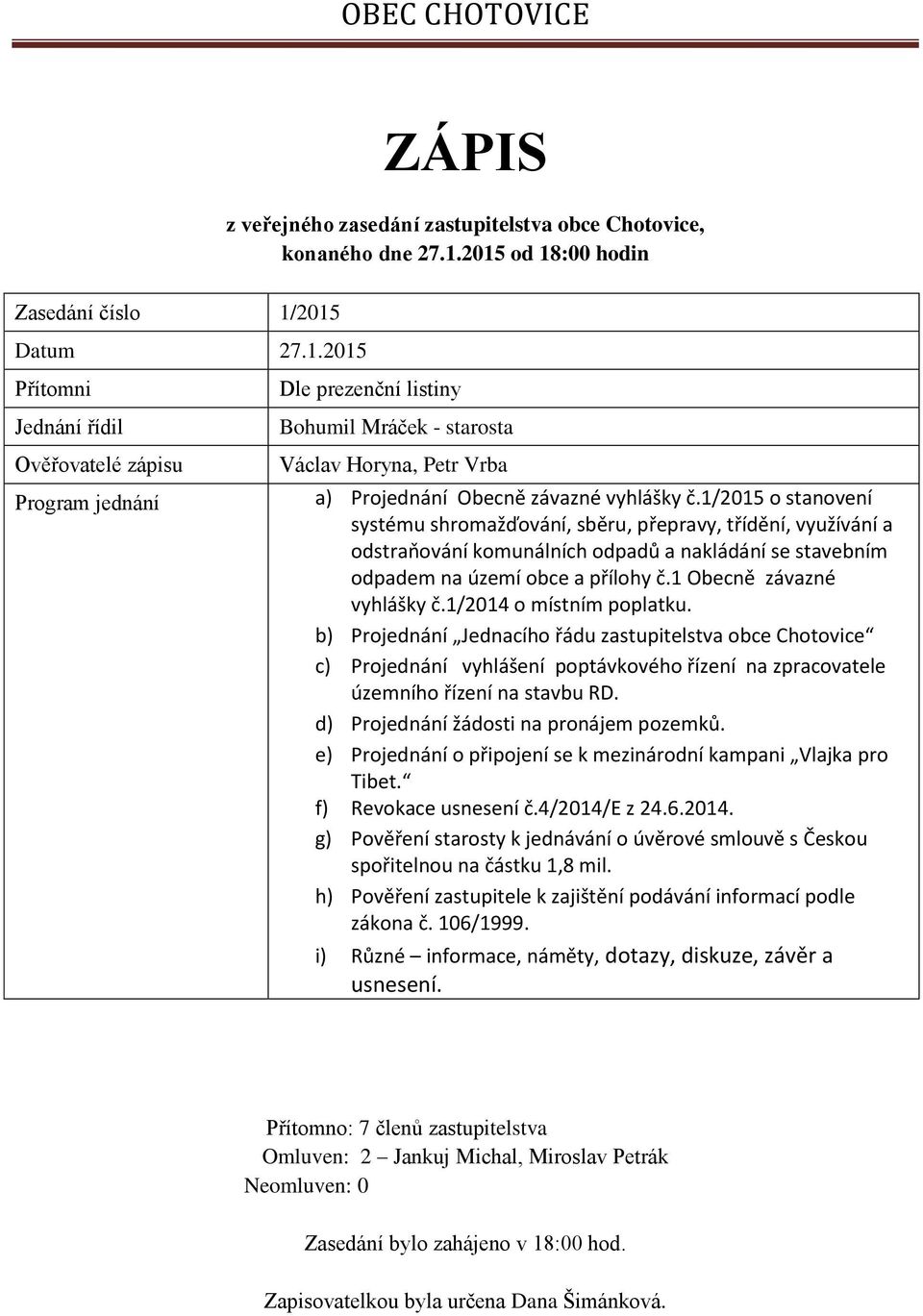 1/2015 o stanovení systému shromažďování, sběru, přepravy, třídění, využívání a odstraňování komunálních odpadů a nakládání se stavebním odpadem na území obce a přílohy č.1 Obecně závazné vyhlášky č.