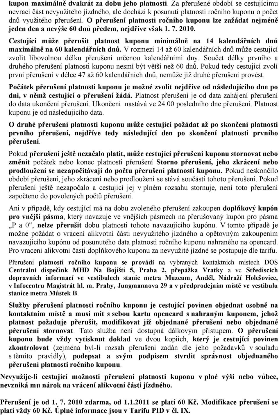 Cestující může přerušit platnost kuponu minimálně na 14 kalendářních dnů maximálně na 60 kalendářních dnů.