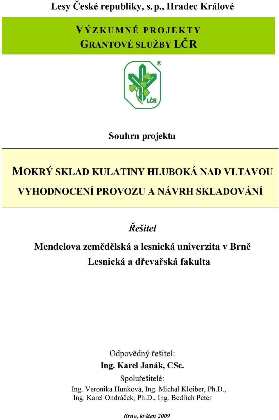 HLUBOKÁ NAD VLTAVOU VYHODNOCENÍ PROVOZU A NÁVRH SKLADOVÁNÍ Řešitel Mendelova zemědělská a lesnická univerzita v