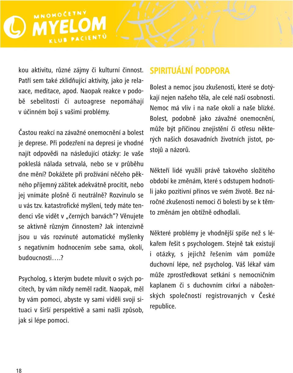 Při podezření na depresi je vhodné najít odpovědi na následující otázky: Je vaše pokleslá nálada setrvalá, nebo se v průběhu dne mění?