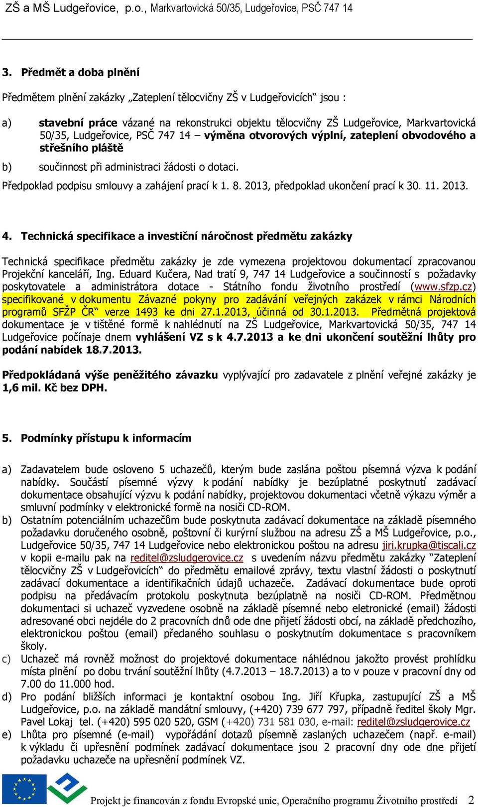 2013, předpoklad ukončení prací k 30. 11. 2013. 4.