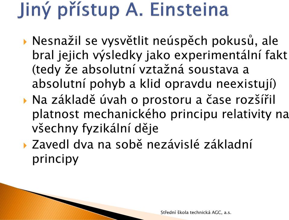 opravdu neexistují) Na základě úvah o prostoru a čase rozšířil platnost