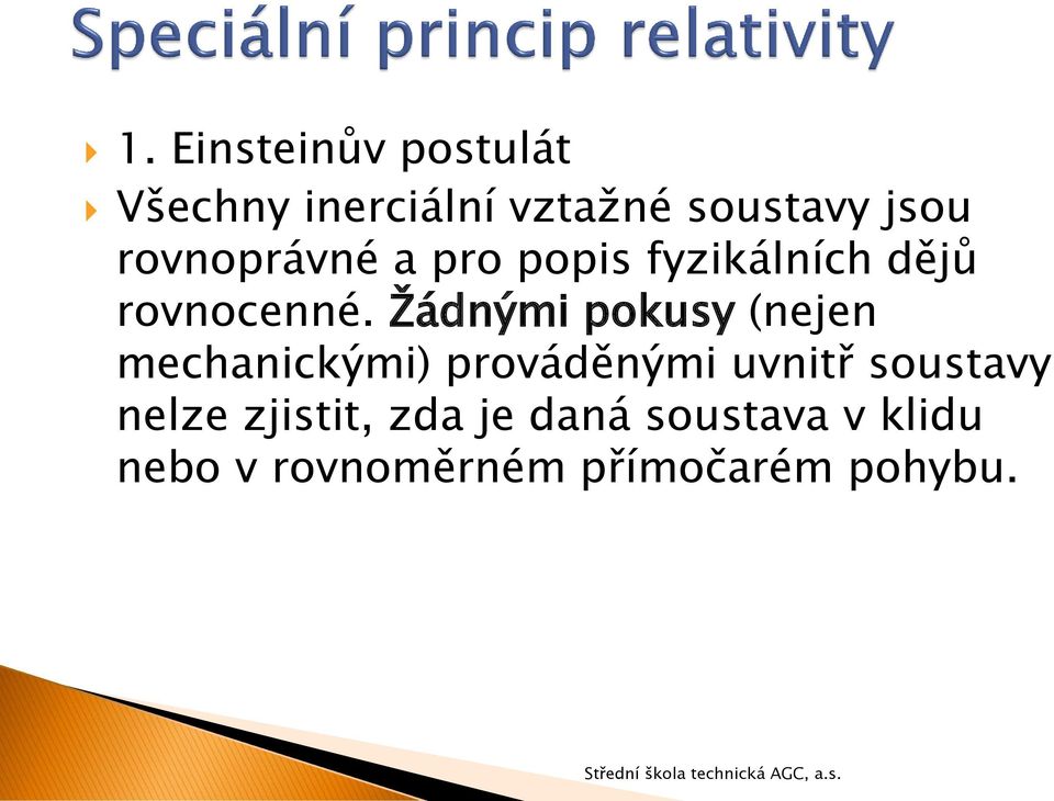 Žádnými pokusy (nejen mechanickými) prováděnými uvnitř soustavy