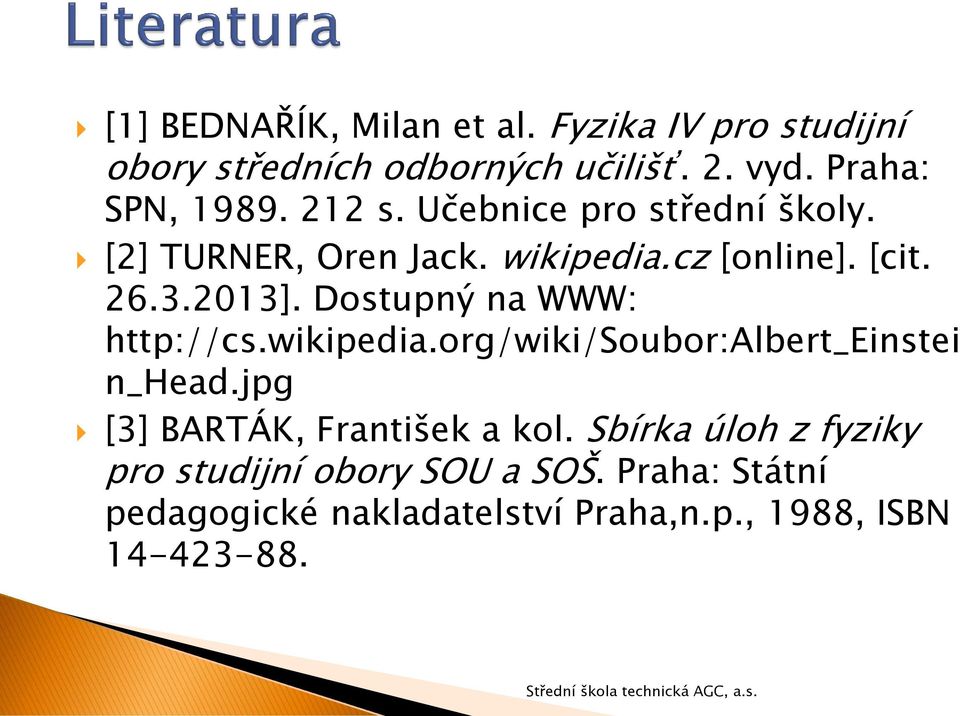 Dostupný na WWW: http://cs.wikipedia.org/wiki/soubor:albert_einstei n_head.jpg [3] BARTÁK, František a kol.