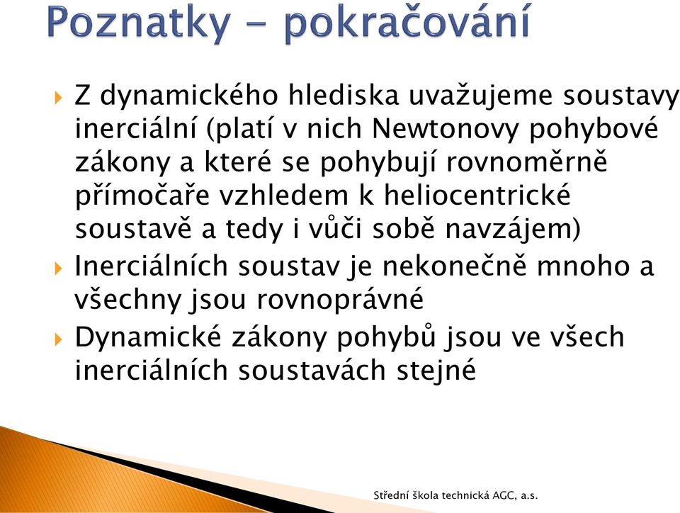 soustavě a tedy i vůči sobě navzájem) Inerciálních soustav je nekonečně mnoho a