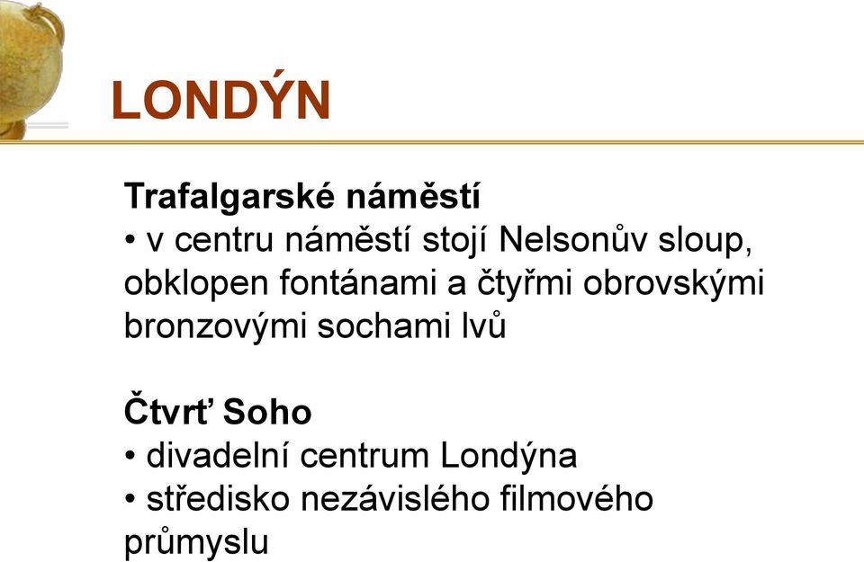 obrovskými bronzovými sochami lvů Čtvrť Soho