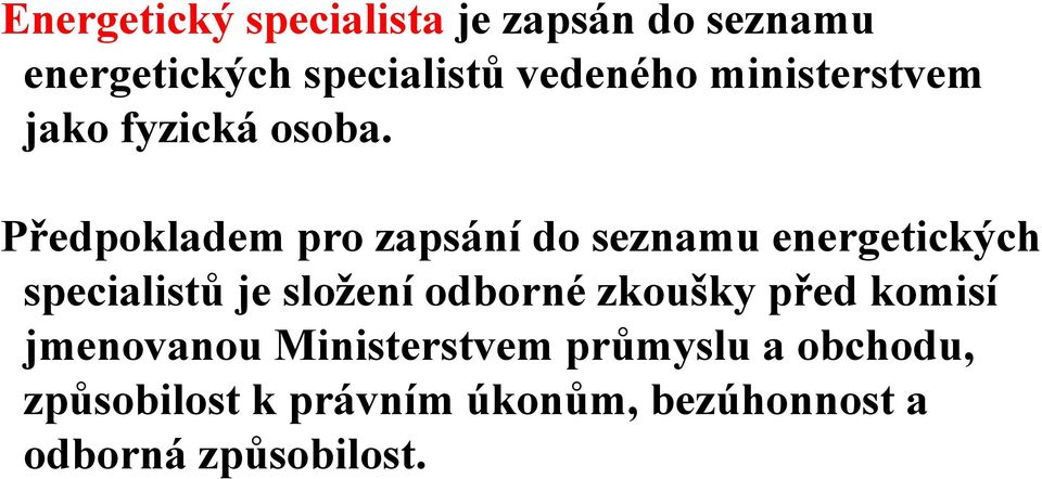 Předpokladem pro zapsání do seznamu energetických specialistů je složení odborné