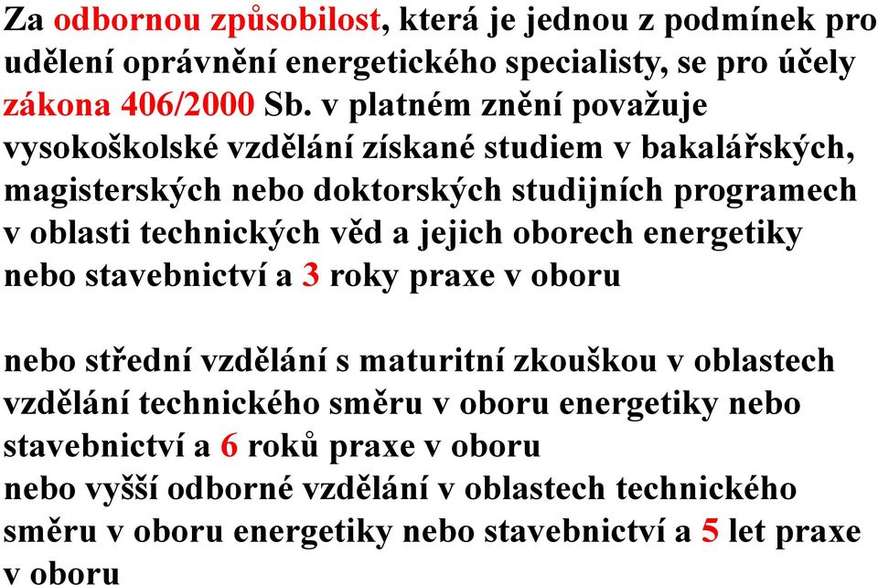 věd a jejich oborech energetiky nebo stavebnictví a 3 roky praxe v oboru nebo střední vzdělání s maturitní zkouškou v oblastech vzdělání technického směru