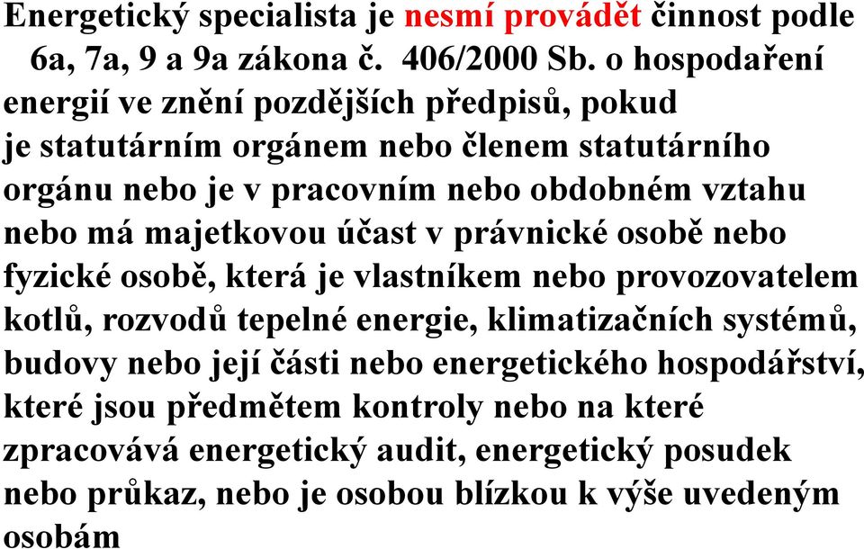 nebo má majetkovou účast v právnické osobě nebo fyzické osobě, která je vlastníkem nebo provozovatelem kotlů, rozvodů tepelné energie, klimatizačních