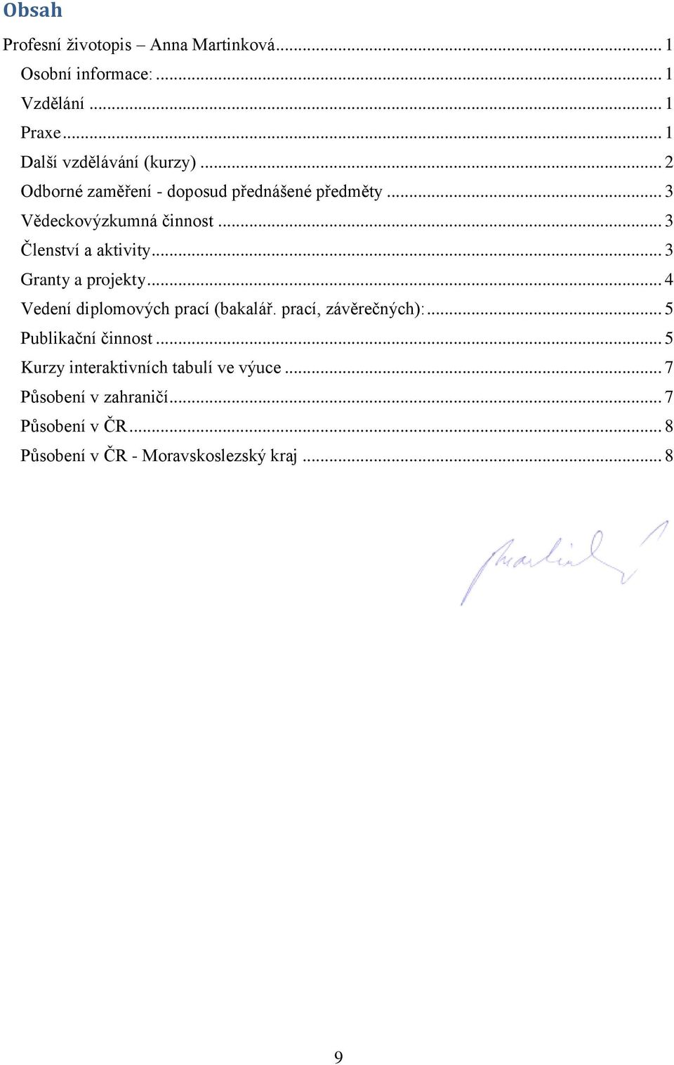 .. 3 Granty a projekty... 4 Vedení diplomových prací (bakalář. prací, závěrečných):... 5 Publikační činnost.