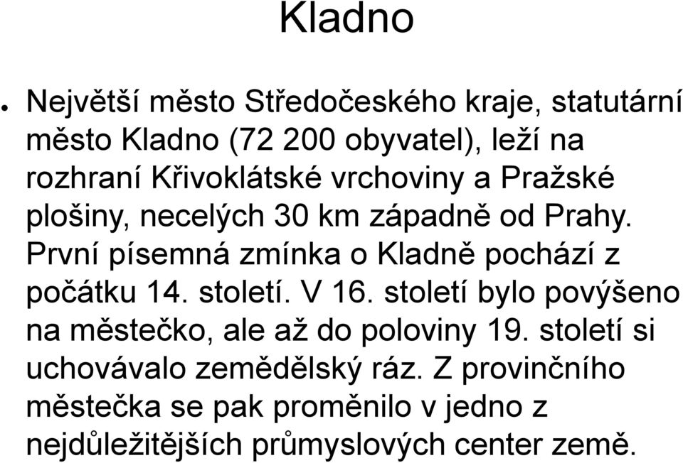 První písemná zmínka o Kladně pochází z počátku 14. století. V 16.