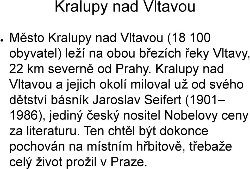 Kralupy nad Vltavou a jejich okolí miloval už od svého dětství básník Jaroslav Seifert