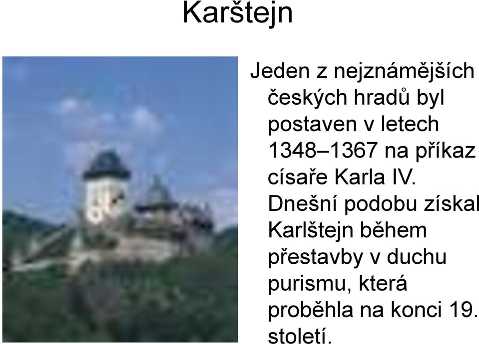 IV. Dnešní podobu získal Karlštejn během přestavby
