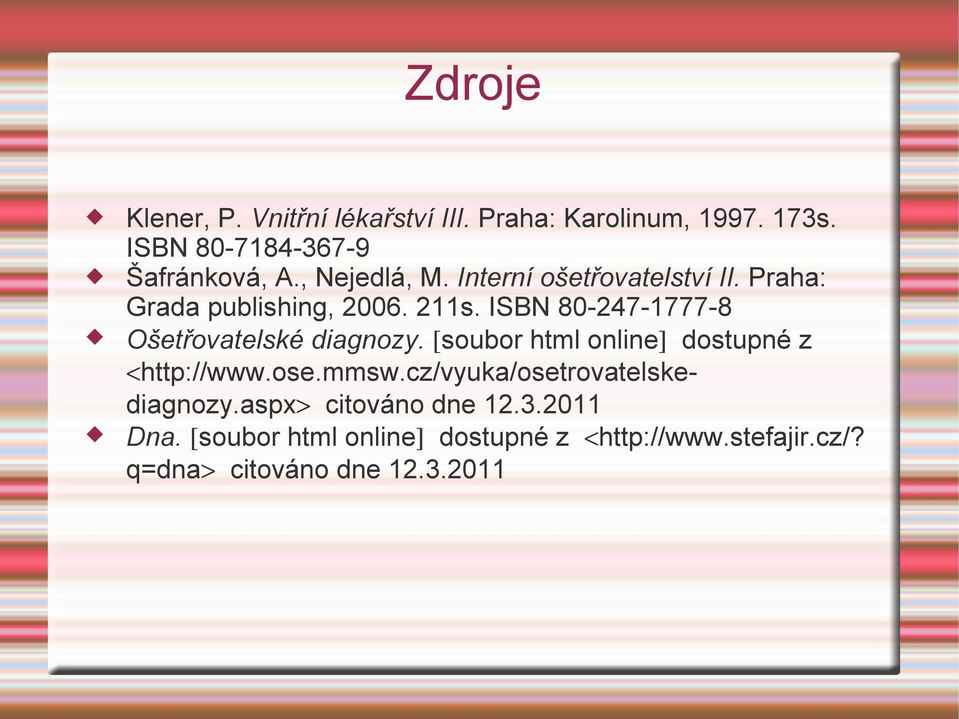 ISBN 80-247-1777-8 Ošetřovatelské diagnozy. [soubor html online] dostupné z <http://www.ose.mmsw.