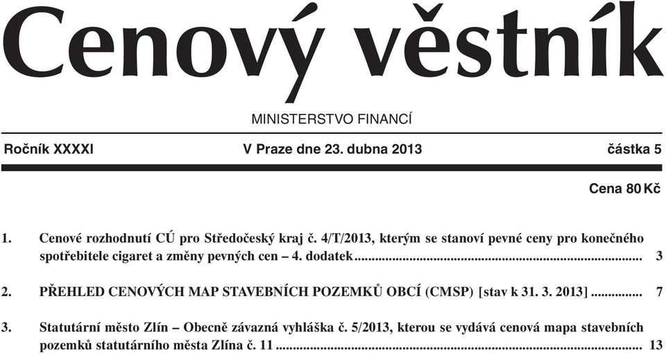 4/T/2013, kterým se stanoví pevné ceny pro konečného spotřebitele cigaret a změny pevných cen 4. dodatek... 2.