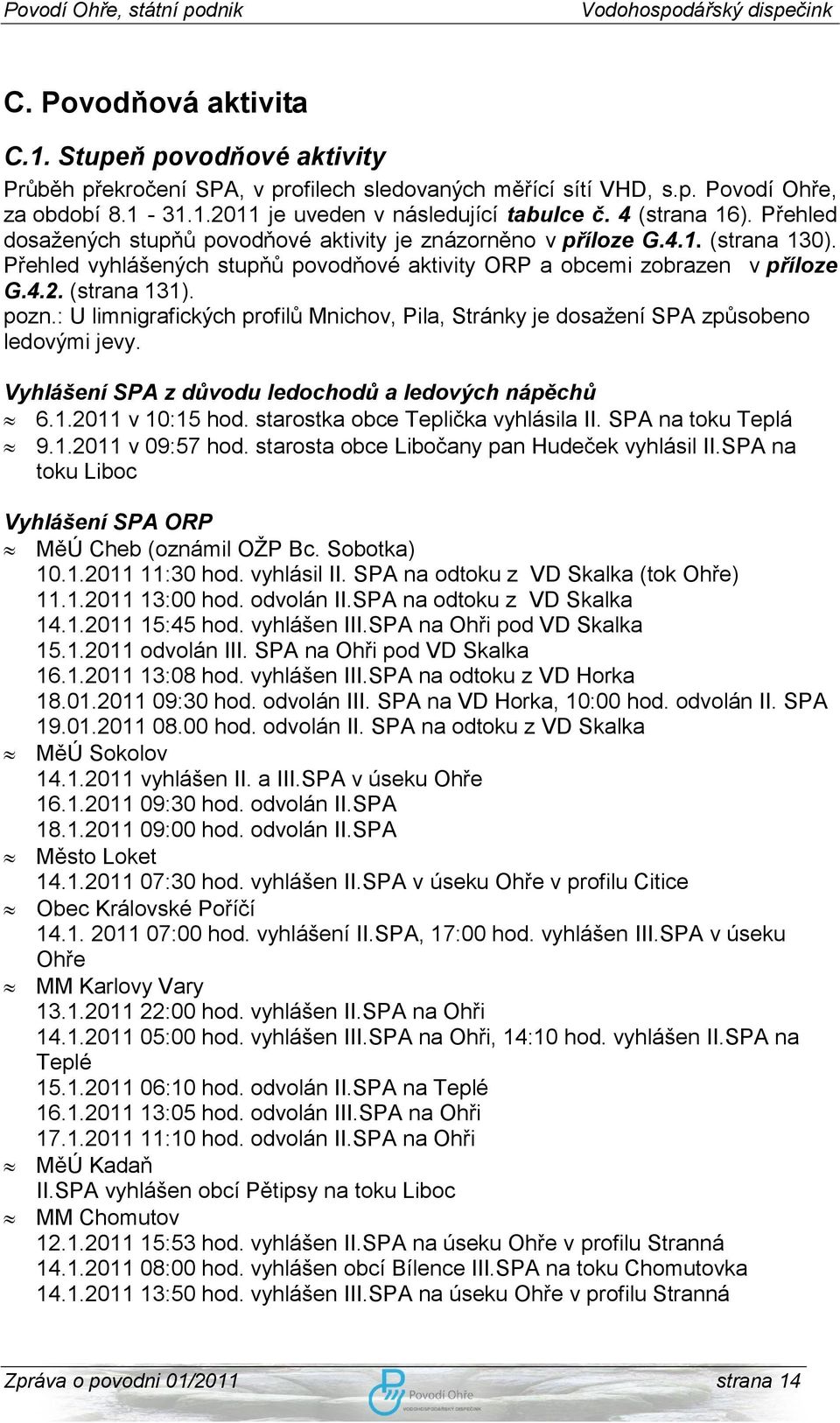 (strana 131). pozn.: U limnigrafických profilů Mnichov, Pila, Stránky je dosaţení SPA způsobeno ledovými jevy. Vyhlášení SPA z důvodu ledochodů a ledových nápěchů 6.1.2011 v 10:15 hod.