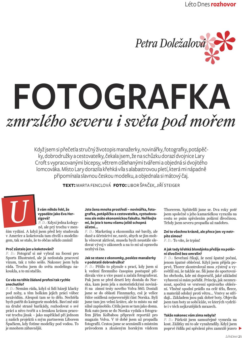 Místo Lary dorazila křehká víla s alabastrovou pletí, která mi nápadně připomínala slavnou českou modelku, a objednala si mátový čaj.