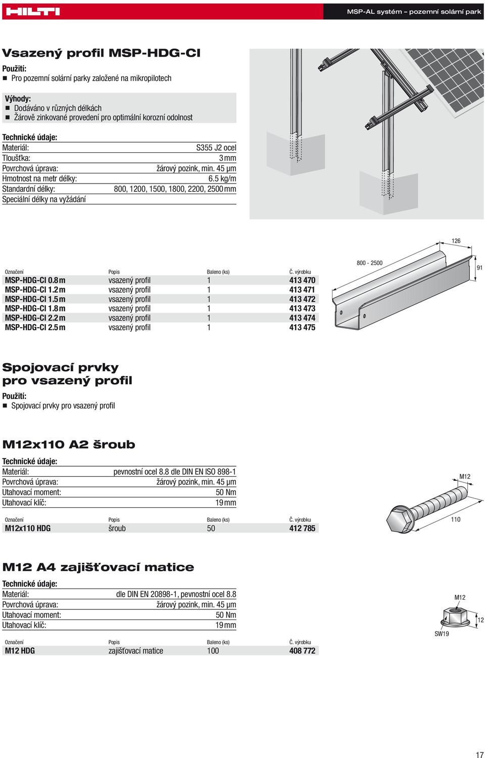 5 kg/m 800, 1200, 1500, 1800, 2200, 2500 mm 126 Označení Popis Baleno (ks) Č. výrobku MSP-HDG-CI 0.8 m vsazený profil 1 413 470 MSP-HDG-CI 1.2 m vsazený profil 1 413 471 MSP-HDG-CI 1.