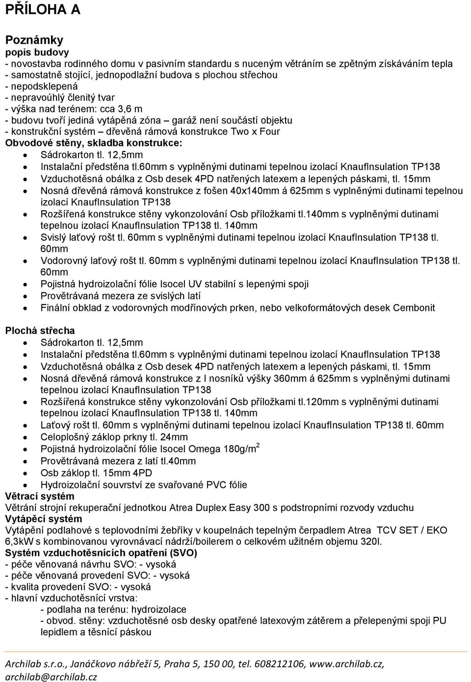 Obvodové stěny, skladba konstrukce: Sádrokarton tl. 12,5mm Instalační předstěna tl.