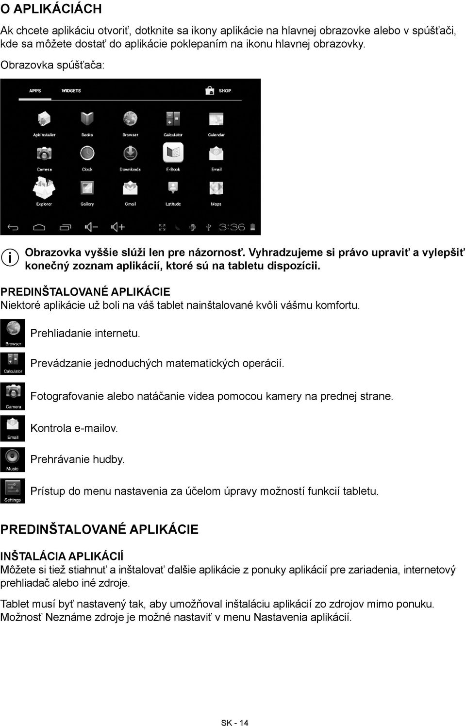 Predinštalované aplikácie Niektoré aplikácie už boli na váš tablet nainštalované kvôli vášmu komfortu. Prehliadanie internetu. Prevádzanie jednoduchých matematických operácií.