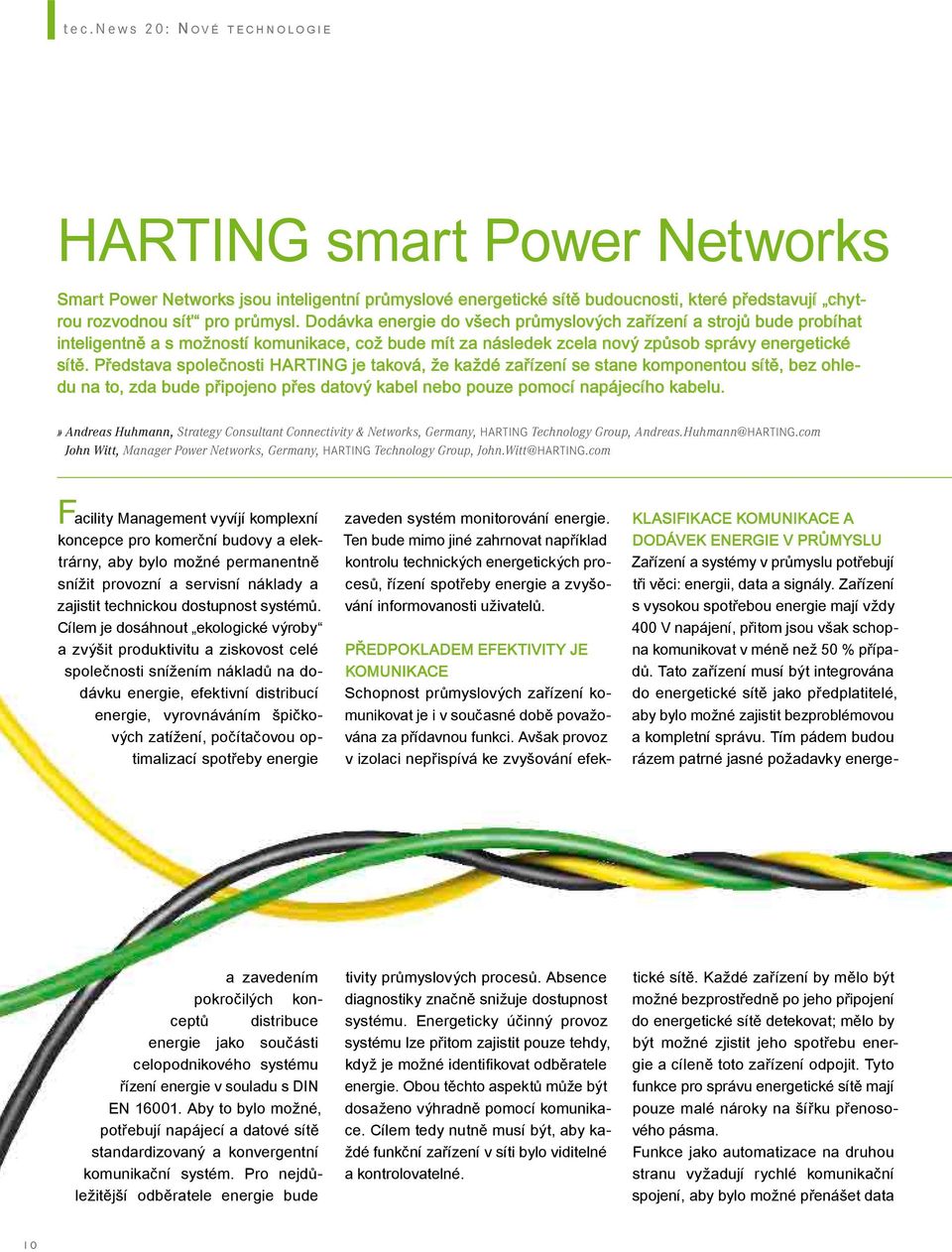 Představa společnosti HARTING je taková, že každé zařízení se stane komponentou sítě, bez ohledu na to, zda bude připojeno přes datový kabel nebo pouze pomocí napájecího kabelu.