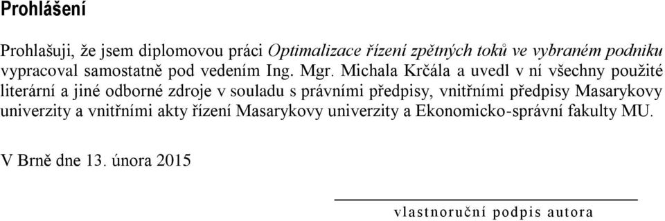 Michala Krčála a uvedl v ní všechny použité literární a jiné odborné zdroje v souladu s právními předpisy,