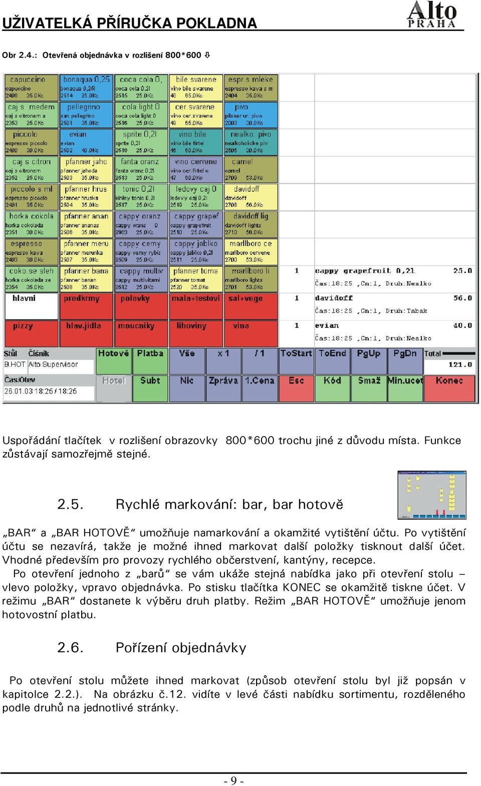 Vhodné především pro provozy rychlého občerstvení, kantýny, recepce. Po otevření jednoho z barů se vám ukáže stejná nabídka jako při otevření stolu vlevo položky, vpravo objednávka.