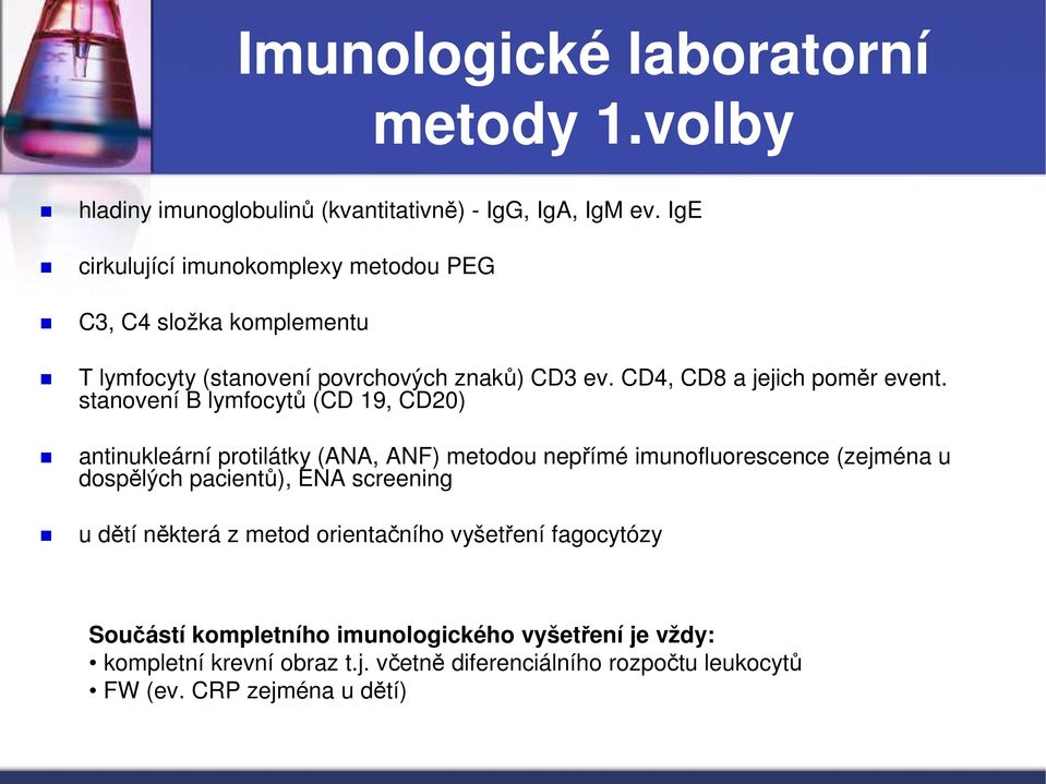 stanovení B lymfocytů (CD 19, CD20) antinukleární protilátky (ANA, ANF) metodou nepřímé imunofluorescence (zejména u dospělých pacientů), ENA screening