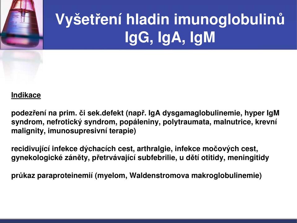 malignity, imunosupresivní terapie) recidivující infekce dýchacích cest, arthralgie, infekce močových cest,