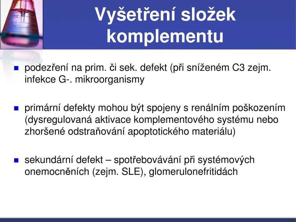 mikroorganismy primární defekty mohou být spojeny s renálním poškozením (dysregulovaná