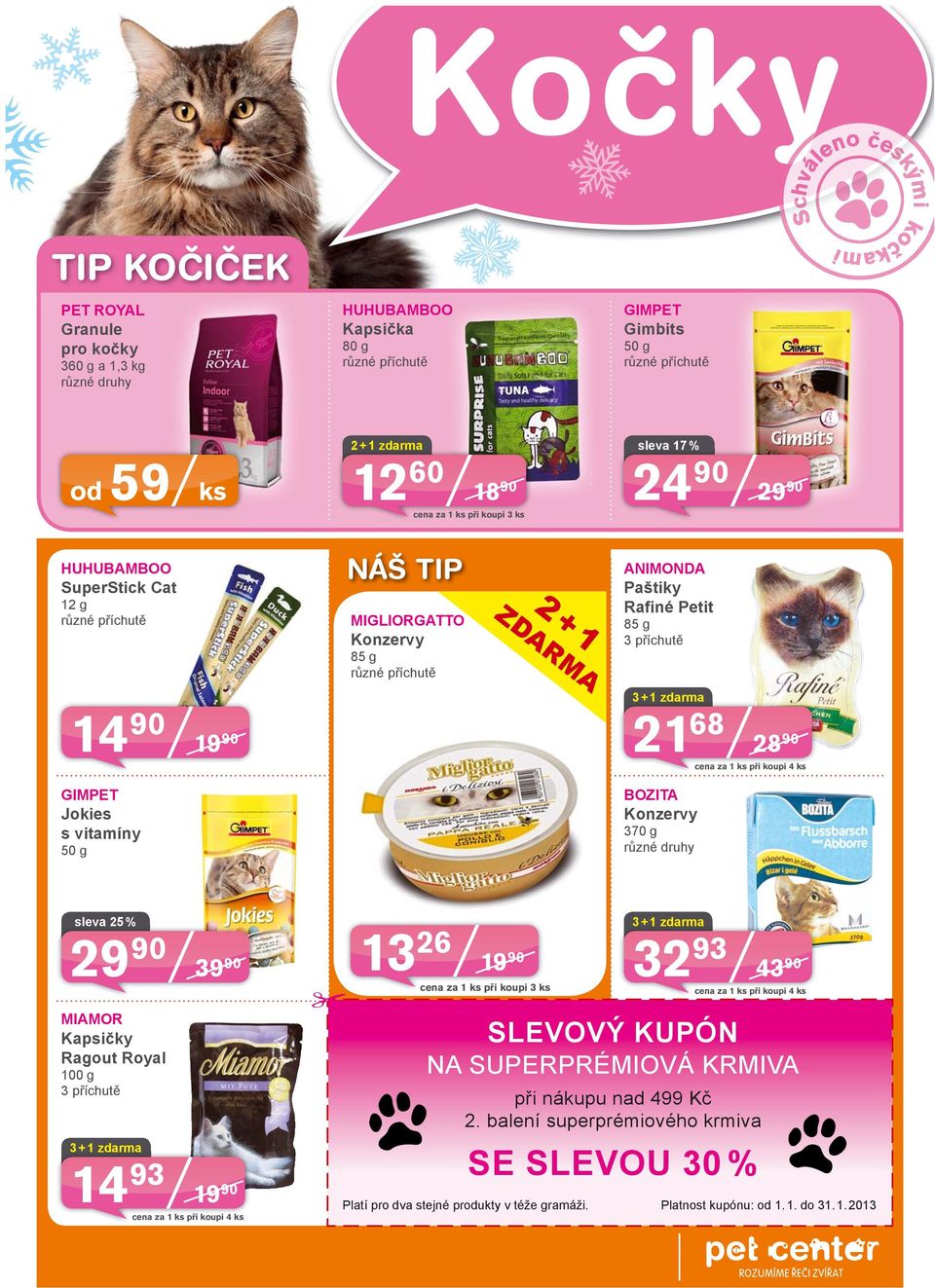 Konzervy 370 g 29 90 39 90 13 26 19 90 3 + 1 zdarma 32 93 43 90 cena za 1 ks při koupi 4 ks MIAMOR Kapsičky Ragout Royal 100 g 3 příchutě 3 + 1 zdarma 14 93 19 90 cena za 1 ks při koupi