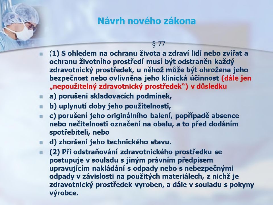 originálního balení, popřípadě absence nebo nečitelnosti označení na obalu, a to před dodáním spotřebiteli, nebo d) zhoršení jeho technického stavu.