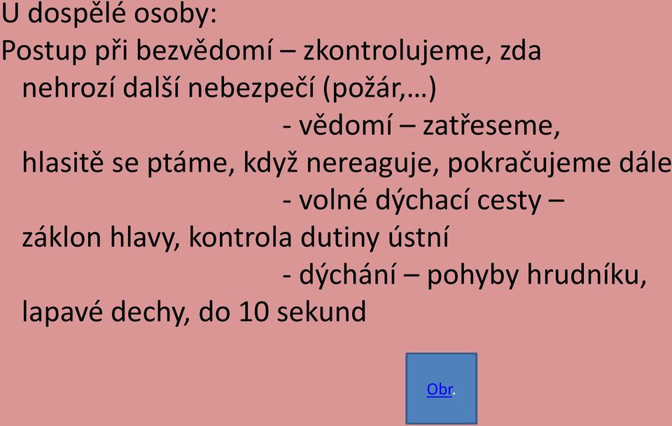 nereaguje, pokračujeme dále - volné dýchací cesty záklon hlavy,