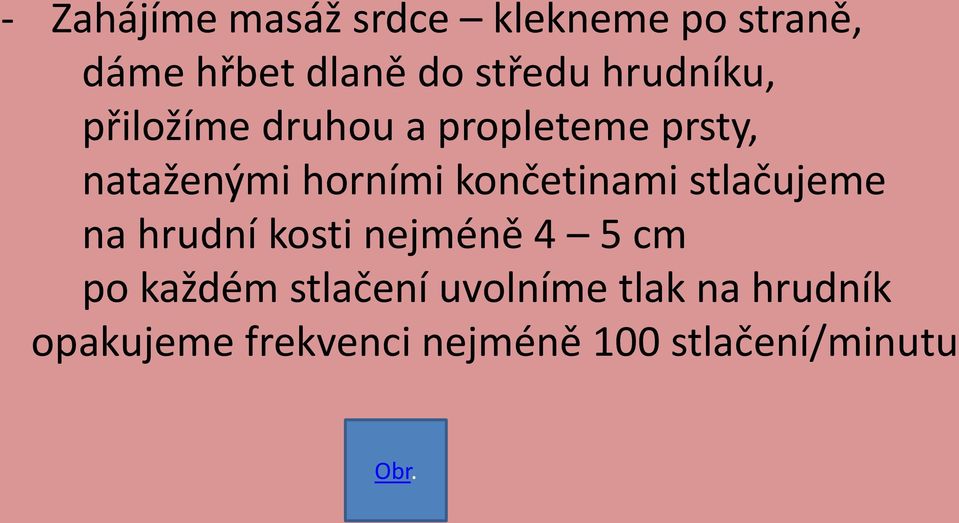 končetinami stlačujeme na hrudní kosti nejméně 4 5 cm po každém