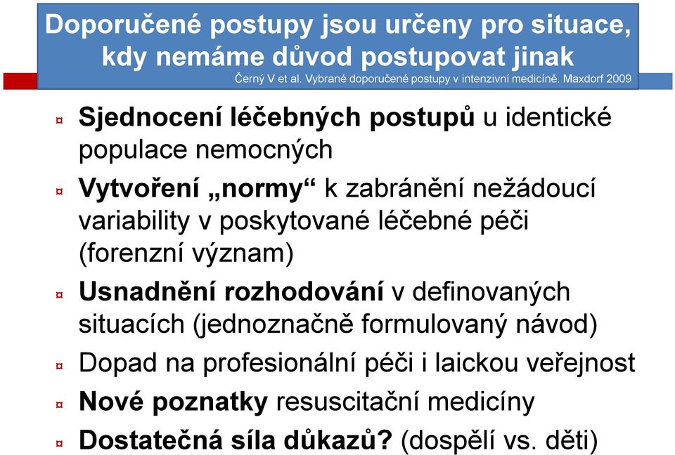 Maxdorf 2009 Sjednocení léčebných postupů u identické populace nemocných Vytvoření normy k zabránění nežádoucí variability v