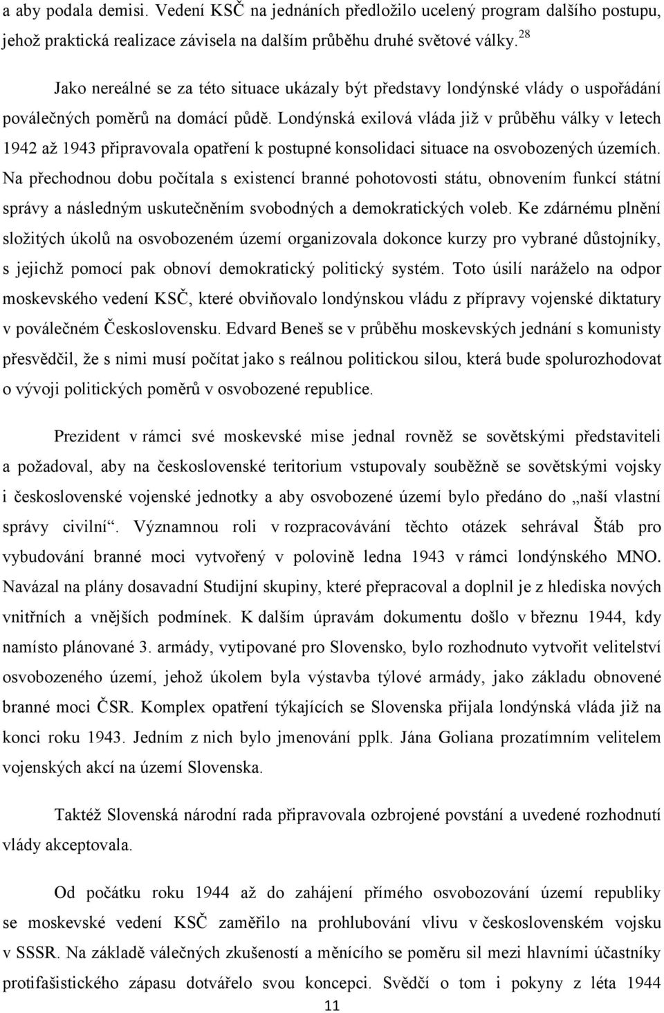 Londýnská exilová vláda již v průběhu války v letech 1942 až 1943 připravovala opatření k postupné konsolidaci situace na osvobozených územích.