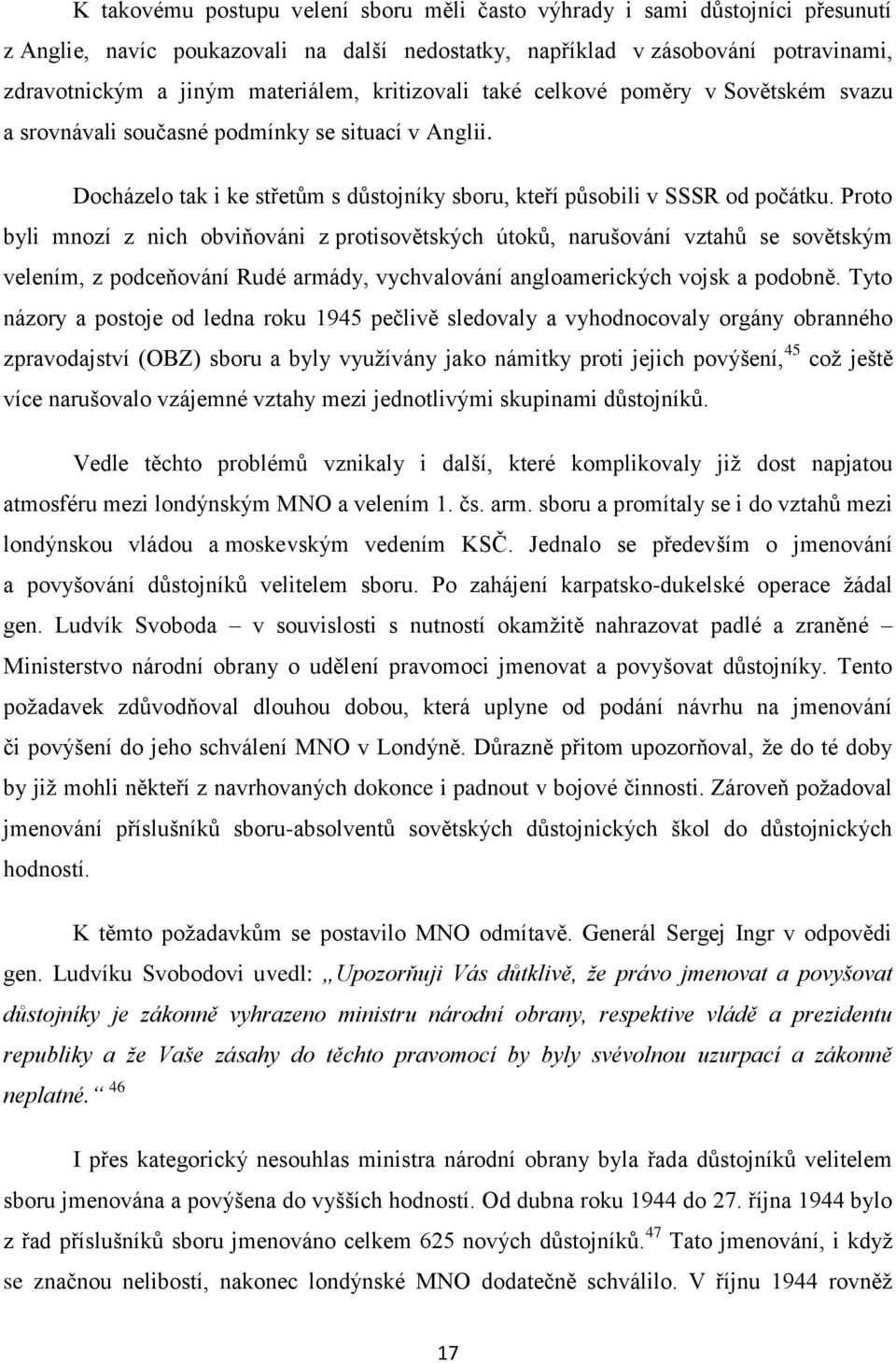 Proto byli mnozí z nich obviňováni z protisovětských útoků, narušování vztahů se sovětským velením, z podceňování Rudé armády, vychvalování angloamerických vojsk a podobně.