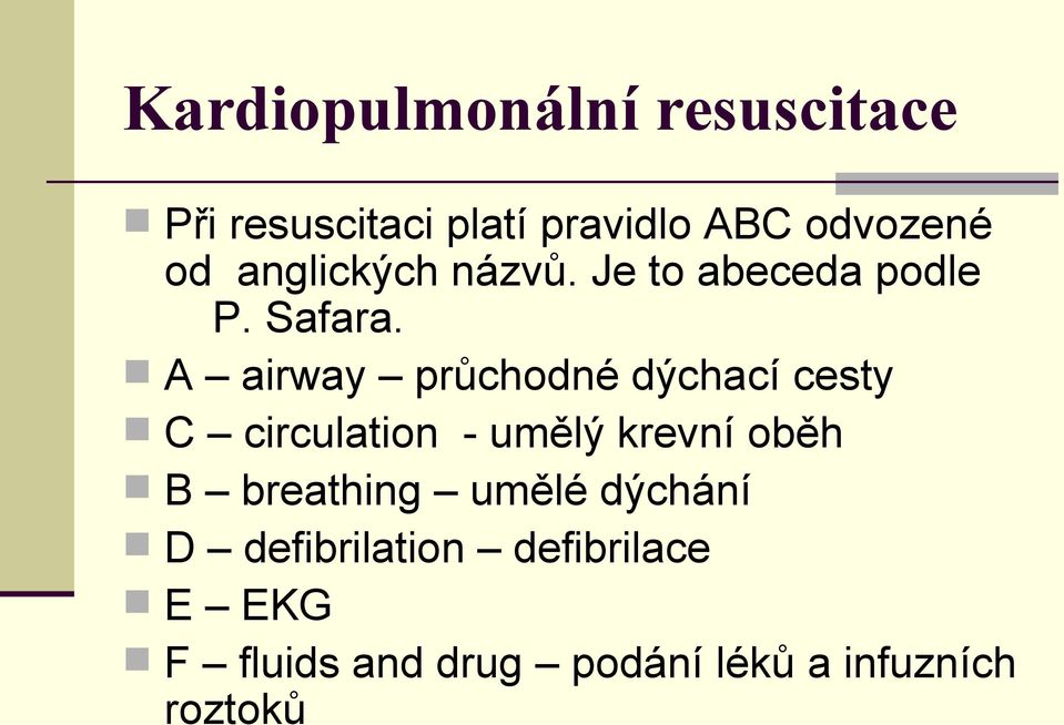 A airway průchodné dýchací cesty C circulation - umělý krevní oběh B