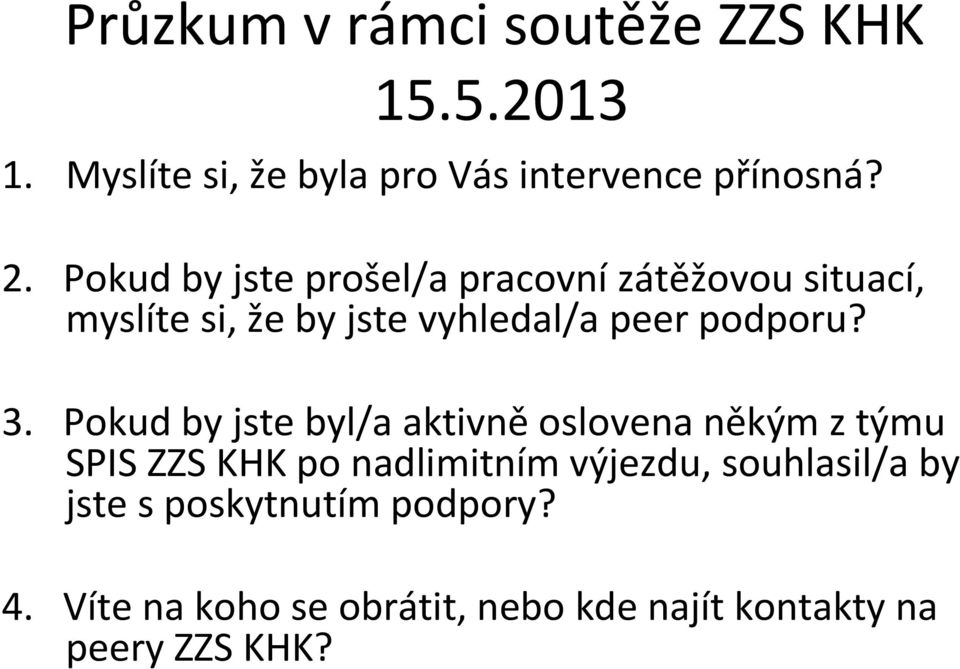 3. Pokud by jste byl/a aktivně oslovena někým z týmu SPIS ZZS KHK po nadlimitním výjezdu,