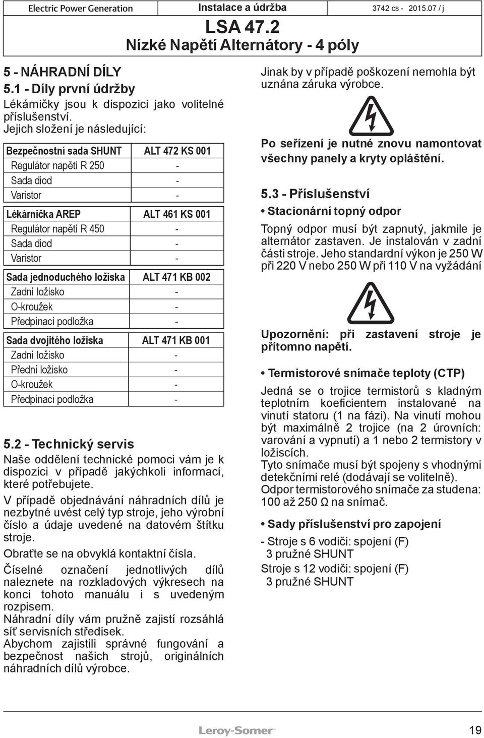 Sada jednoduchého ložiska ALT 471 KB 002 Zadní ložisko - O-kroužek - Předpínací podložka - Sada dvojitého ložiska ALT 471 KB 001 Zadní ložisko - Přední ložisko - O-kroužek - Předpínací podložka - 5.