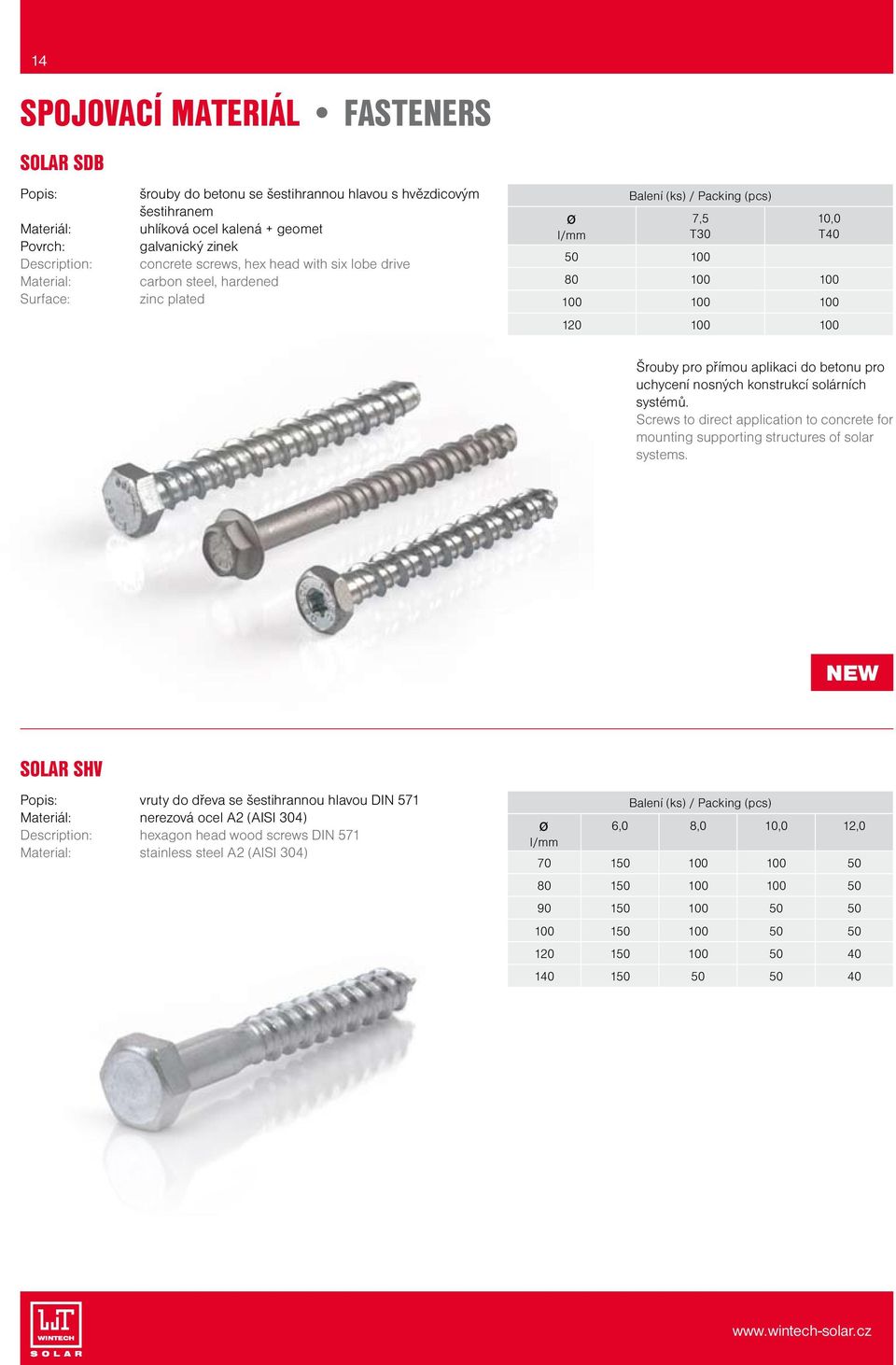 solárních systémů. Screws to direct application to concrete for mounting supporting structures of solar systems.