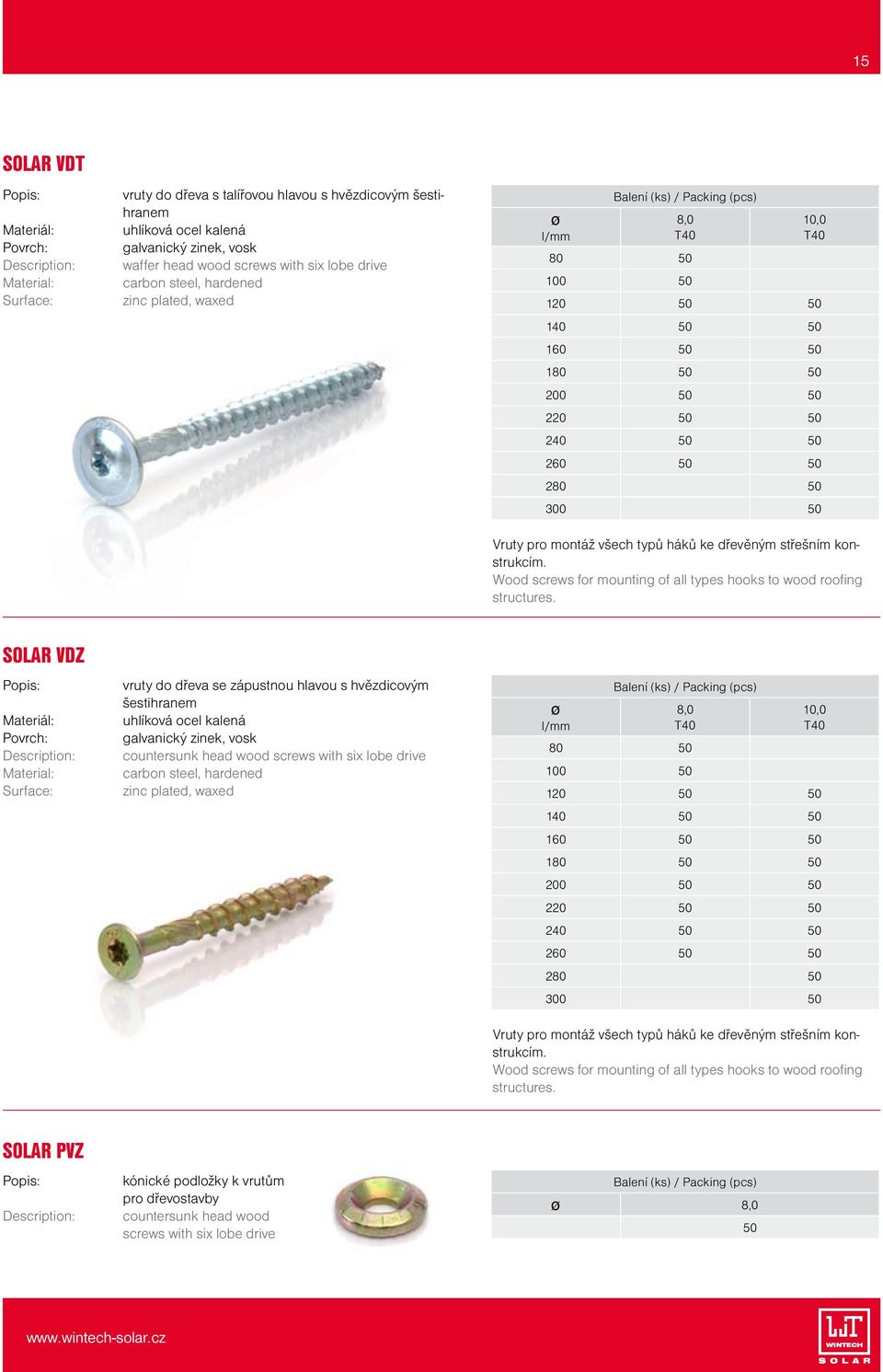 dřevěným střešním konstrukcím. Wood screws for mounting of all types hooks to wood roofing structures.