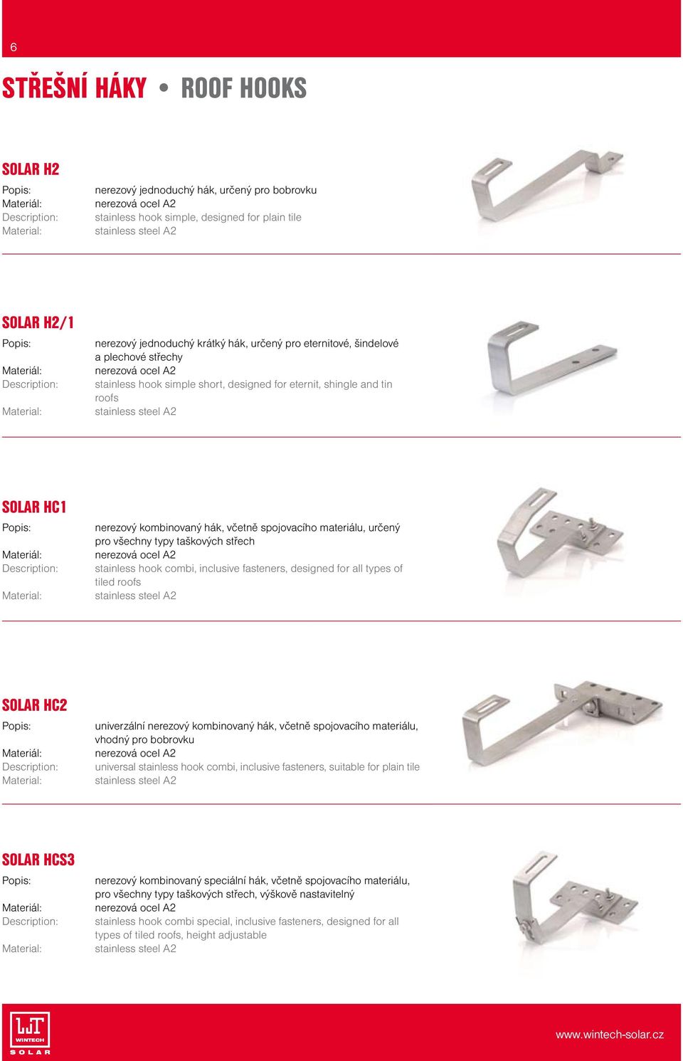 stainless steel A2 SOLAR HC1 Materiál: Material: nerezový kombinovaný hák, včetně spojovacího materiálu, určený pro všechny typy taškových střech nerezová ocel A2 stainless hook combi, inclusive