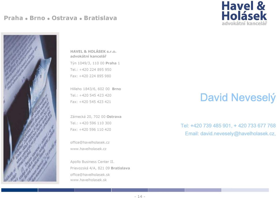 : +420 545 423 420 Fax: +420 545 423 421 David Neveselý Zámecká 20, 702 00 Ostrava Tel.